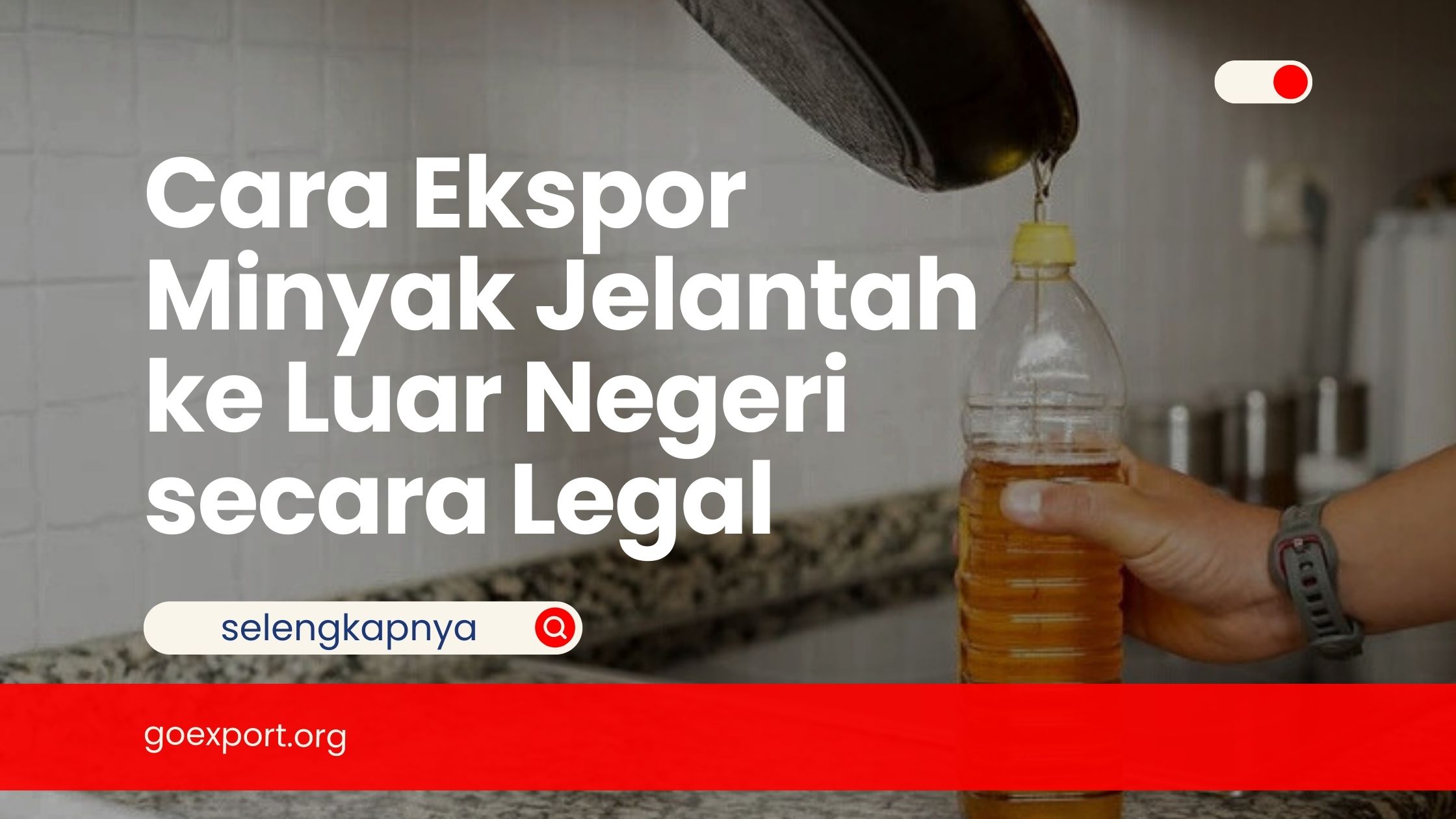 Cara Ekspor Minyak Jelantah ke Luar Negeri secara Legal