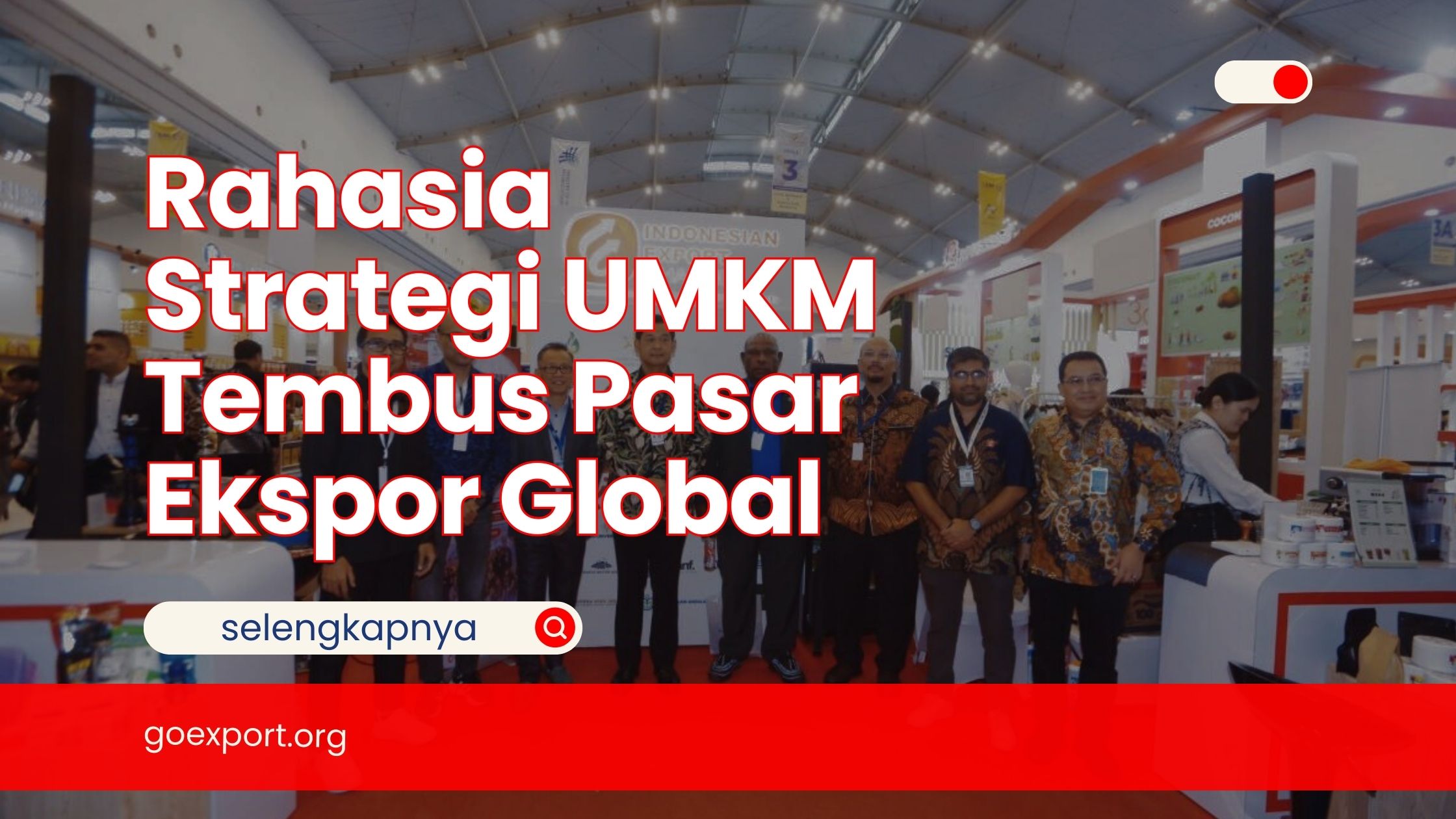 Rahasia Strategi UMKM Tembus Pasar Ekspor Global