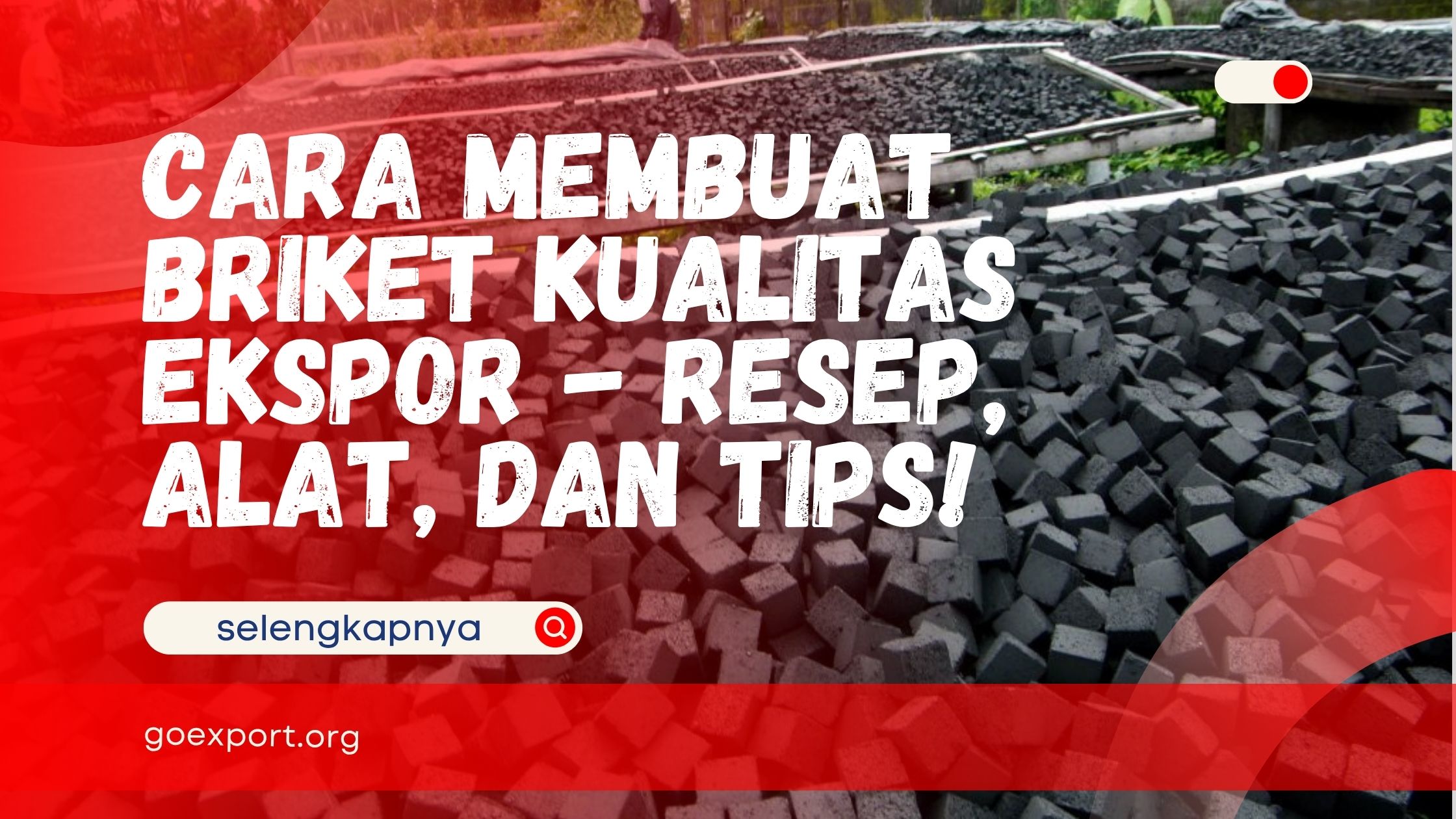 Cara Membuat Briket Kualitas Ekspor – Resep, Alat, dan Tips!